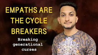 Empaths Are The Cycle Breakers | Breaking Generational Curses | Break The Toxic Cycle