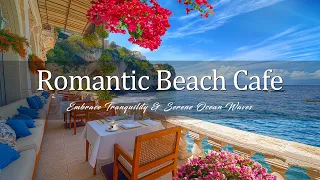 Romantic Beach Cafe Ambience with Bossa Nova Jazz - Embrace Tranquility & Serene Ocean Waves