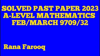 A-LEVEL SOLVED PAST PAPER FEB/MARCH 2023 9709/32 (Part 4) | (Q#11)