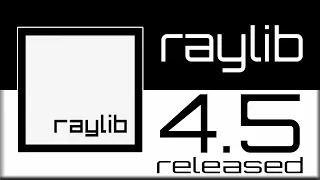 raylib 4.5 Released --  The Easiest C/C++ Game Library Gets Better