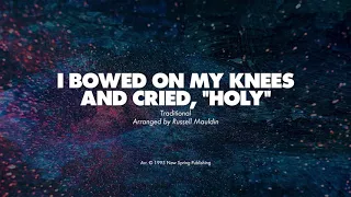 I BOWED MY KNEES AND CRIED, HOLY - SATB (piano track + lyrics)