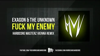 Exagon & The Unknown - Fuck My Enemy (Hardcore Masterz Vienna Remix)