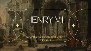 Henry VIII: Royal Romances and Political Intrigues