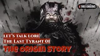 The Origin Story - Dong Zhuo The Last Tyrant 01 | Let's Talk Lore Total War: Three Kingdoms