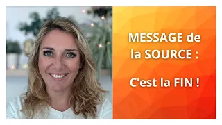 MESSAGE de la SOURCE : "c’est LA FIN !"