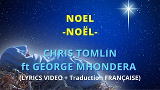 Chris Tomlin feat George Mhondera – Noel (Lyrics video + traduction FRANÇAISE)