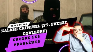 Kalash Criminel Ft  Freeze Corleone   ENCORE LES PROBLÈMES (REACT BY AKA)