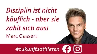 Disziplin ist nicht käuflich, aber sie zahlt sich aus! | Marc Gassert