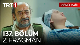 Gönül Dağı 137. Bölüm 2. Fragmanı | "Kızım, sen daha çok lazımsın bu dünyaya…" @GonulDagiTRT