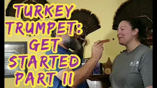 Turkey Trumpets: Get Started Part II