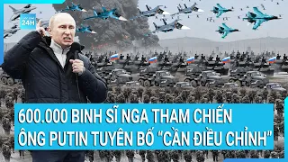 Toàn cảnh thế giới: 600.000 binh sĩ Nga tham chiến, Ông Putin tuyên bố "cần điều chỉnh"