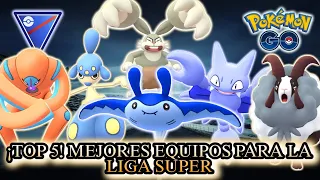 ¡NUEVO TOP 5! MEJORES EQUIPOS PARA SER UNA LEYENDA EN LA LIGA SUPER // PC-1500 // (PVP) #pokemongo