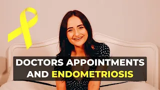 TIPS FOR DOCTOR APPOINTMENTS | ENDOMETRIOSIS AWARENESS