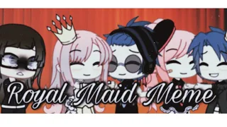 ROYAL MAID -MEME/Not Original