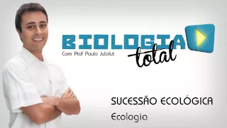 Sucessão Ecológica - Ecologia - Prof. Paulo Jubilut