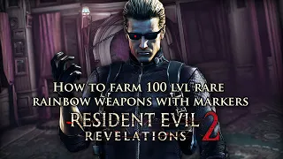 Resident evil revelations 2. How to farm 100 lvl rare rainbow weapons with markers.