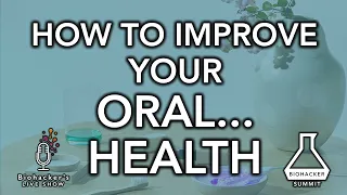 HOW TO IMPROVE YOUR ORAL...HEALTH - Biohacker's Live Show with Lumoral
