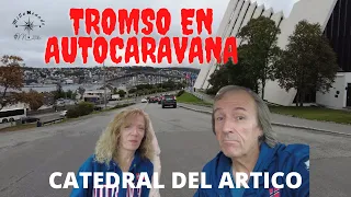 #52 TROMSO EN AUTOCARAVANA  ||DESTINO CABO NORTE  #UnaVidaEnAutocaravana