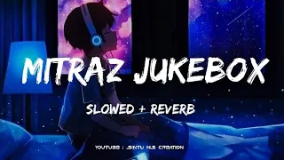 MITRAZ - Slowed And Reverb - Jukebox 💗 || Sintu Ns Creation ||