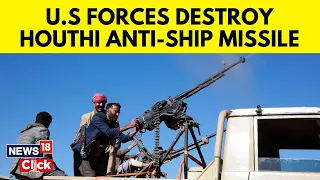 U.S. Military Has Destroyed A Houthi Anti-ship Missile In Yemen | Houthi News | News18 | N18V
