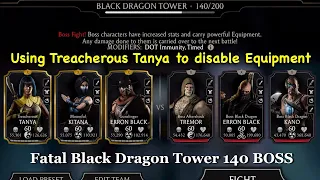 Black Dragon Fatal Tower 140 BOSS  | Treacherous Tanya to disable Equipment | Mortal Kombat Mobile