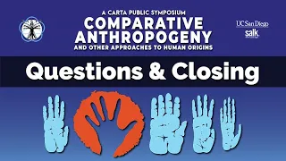 CARTA: Comparative Anthropogeny - Questions, Answers & Closing Remarks