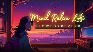 Mind Fresh Mashup 🥰 (Slowed & Reverb) 💕 Arijit Singh @Smoothlofi0.2