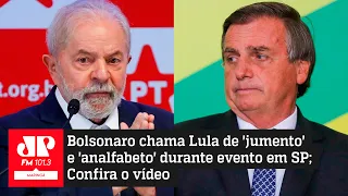 VÍDEO: Bolsonaro chama Lula de 'jumento' e 'analfabeto' durante evento em SP