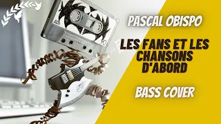 Pascal Obispo - Les Fans Et Les Chansons D'abord (Bass Cover)