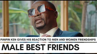 Pimpin Ken Reacts To Women With Male Best Friends: "Friends Means They F*cking"