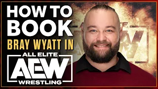 How To Book Bray Wyatt In AEW