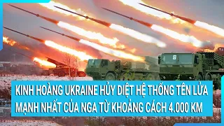 Toàn cảnh thế giới: Ukraine hủy diệt hệ thống tên lửa mạnh nhất của Nga từ khoảng cách 4.000 km