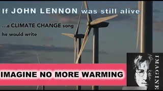 IMAGINE NO MORE WARMING-John Lennon's Imagine climate change version