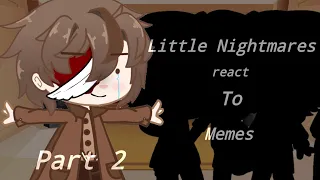 Little nightmares (1,2) react to their memes 2/?