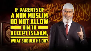 If Parents of a Non Muslim do not Allow him to Accept Islam, what should he do? – Dr Zakir Naik