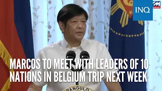 Marcos to meet with leaders of 10 nations in Belgium trip next week