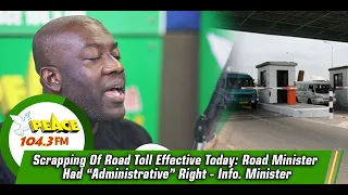 Scrapping Of Road Toll Effective Today: Road Minister Had “Administrative” Right - Info. Minister