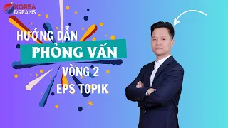 Hướng Dẫn Trả Lời Phỏng Vấn Vòng 2 Thi EPS TOPIK Năm 2024