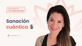 Sanación cuántica, terapias alternativas e independencia  |  Ep. 90: Leonor Hernández