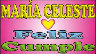 FELIZ CUMPLEAÑOS MARÍA CELESTE - FELIZ CUMPLE DEDICADO - MAÑANITAS