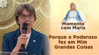 Porque o Poderoso fez em Mim Grandes Coisas | Momento com Maria [CC]