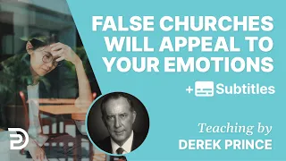 False Churches Will Appeal To Your Emotions | Derek Prince