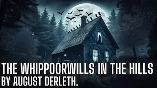 The Whippoorwills in the Hills, by  August Derleth | H. P. Lovecraft | Cthulhu mythos