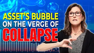 Cathie Wood: Assets Bubble Is On the Verge of Collapse