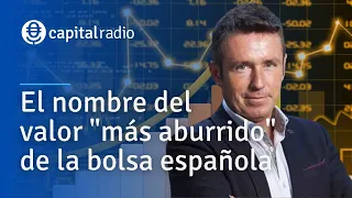 Consultorio Alberto Iturralde | El nombre del valor "más aburrido" de la bolsa española