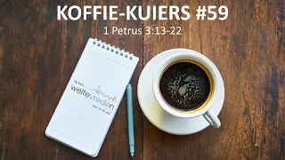 Koffie Kuiers #59 1 Petrus 3:13-22 (17 Mei 2022)