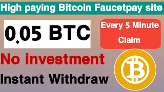 High paying Bitcoin Faucetpay site  Every 5 Minute Claim  0.05 BTC earn  No investment