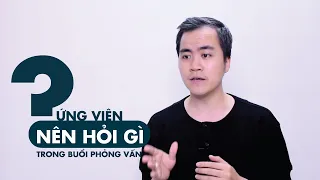 ỨNG VIÊN NÊN HỎI GÌ KHI PHỎNG VẤN? | Huỳnh Thắng