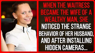 When the waitress became the wife of a wealthy man, she noticed the strange behavior...