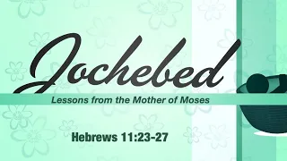 Jochebed: Lessons from the Mother of Moses